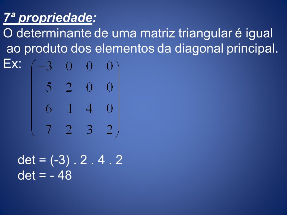 7ª propriedade: O determinante de uma matriz triangular é igual
