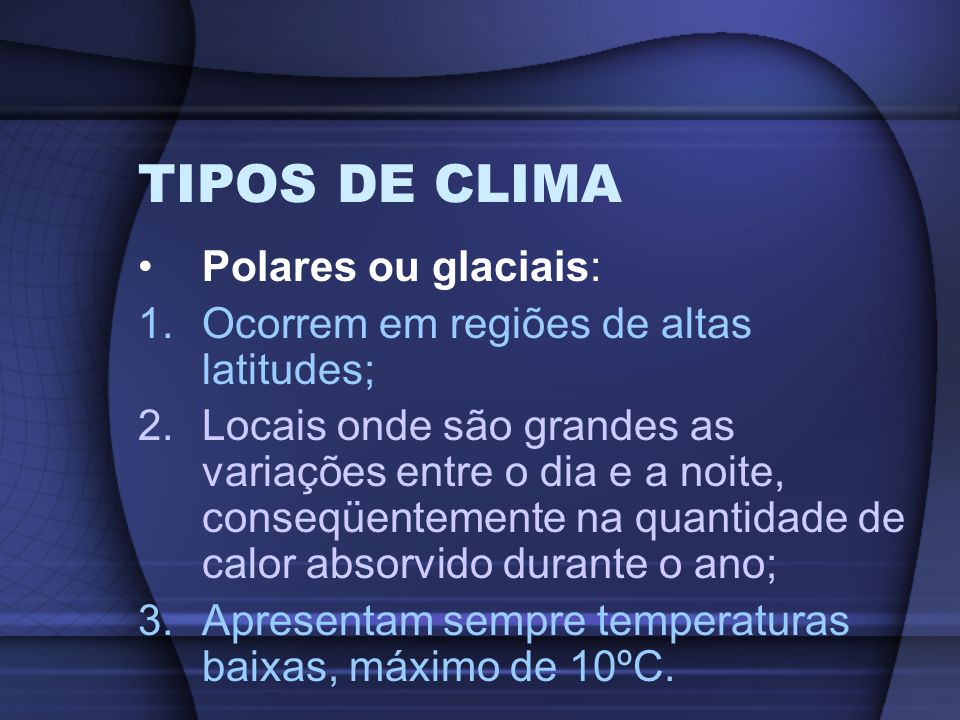TIPOS DE CLIMA Polares ou glaciais: