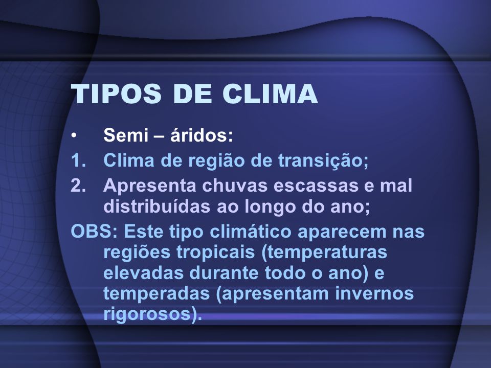 TIPOS DE CLIMA Semi – áridos: Clima de região de transição;