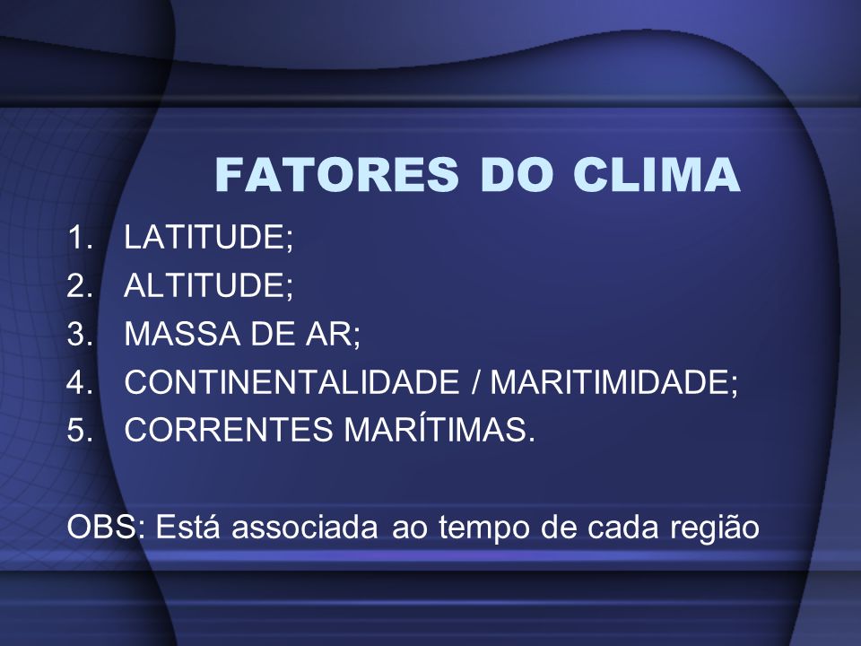 FATORES DO CLIMA LATITUDE; ALTITUDE; MASSA DE AR;