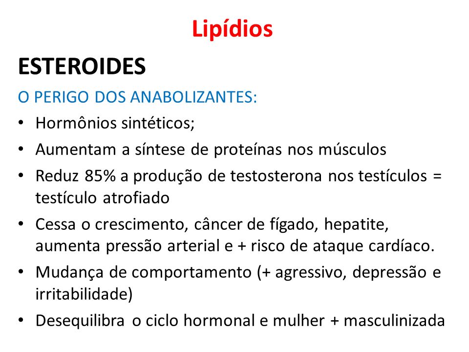 Lipídios ESTEROIDES O PERIGO DOS ANABOLIZANTES: Hormônios sintéticos;