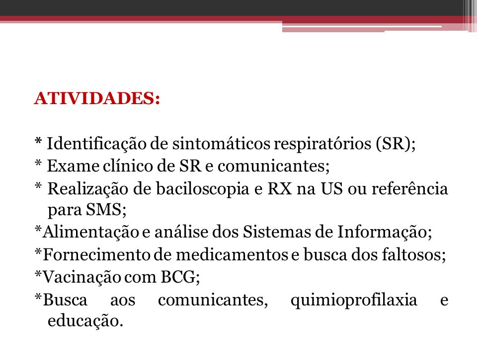 ATIVIDADES:. Identificação de sintomáticos respiratórios (SR);