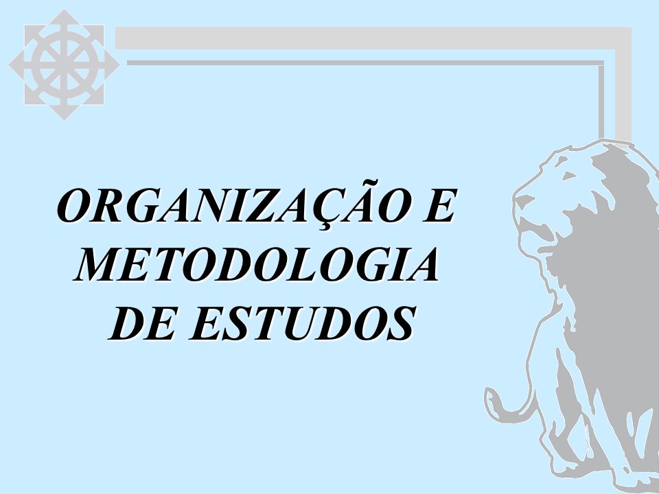 ORGANIZAÇÃO E METODOLOGIA DE ESTUDOS