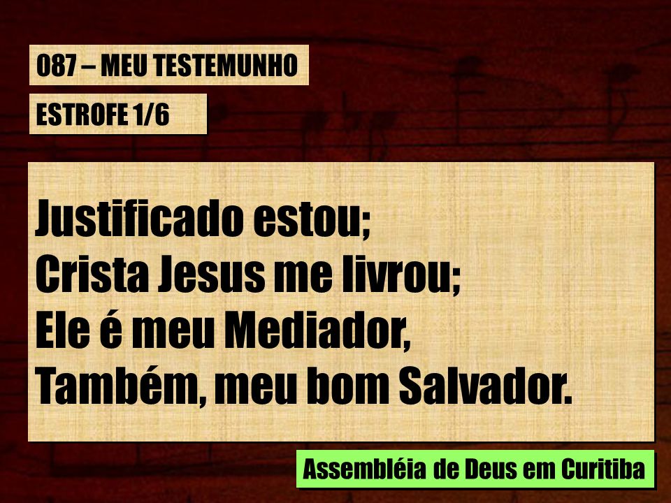 Crista Jesus me livrou; Ele é meu Mediador, Também, meu bom Salvador.