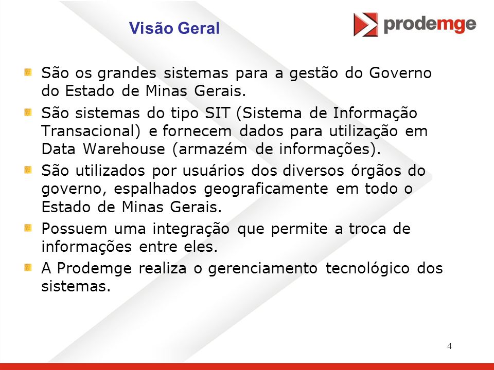 Visão Geral São os grandes sistemas para a gestão do Governo do Estado de Minas Gerais.