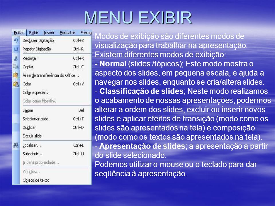 MENU EXIBIR Modos de exibição são diferentes modos de visualização para trabalhar na apresentação. Existem diferentes modos de exibição: