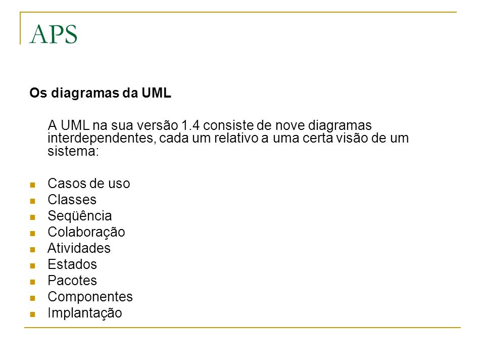 APS Os diagramas da UML. A UML na sua versão 1.4 consiste de nove diagramas interdependentes, cada um relativo a uma certa visão de um sistema: