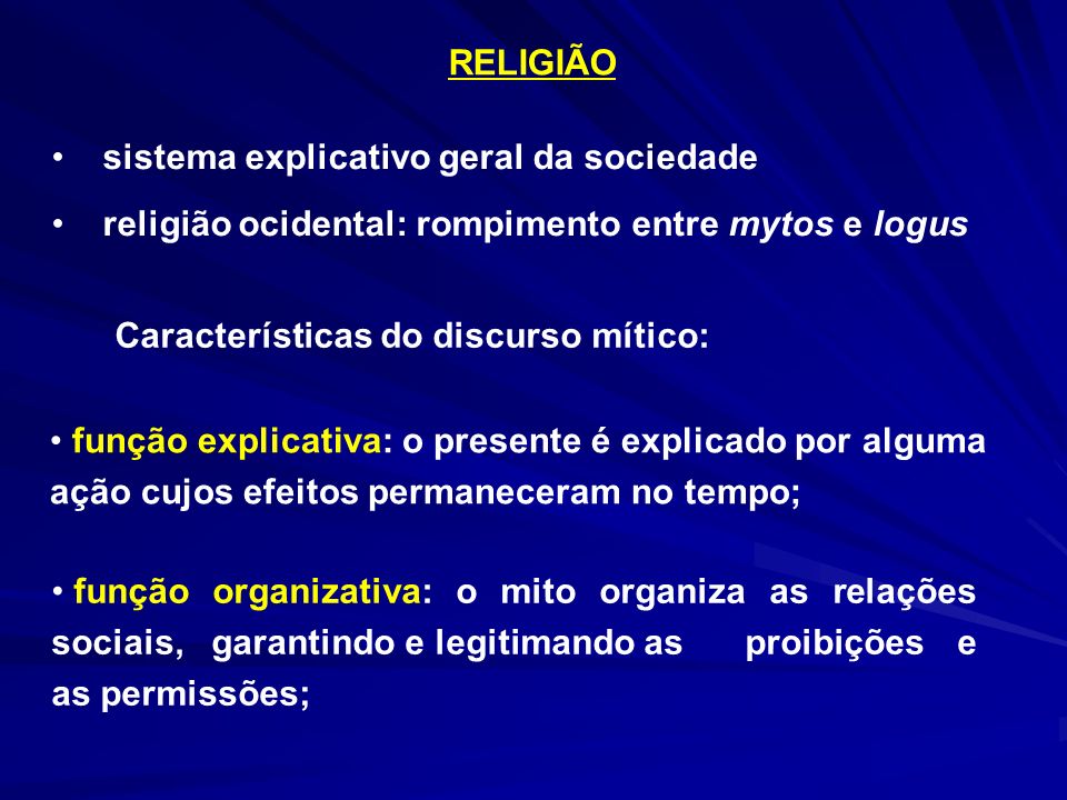 RELIGIÃO sistema explicativo geral da sociedade. religião ocidental: rompimento entre mytos e logus.