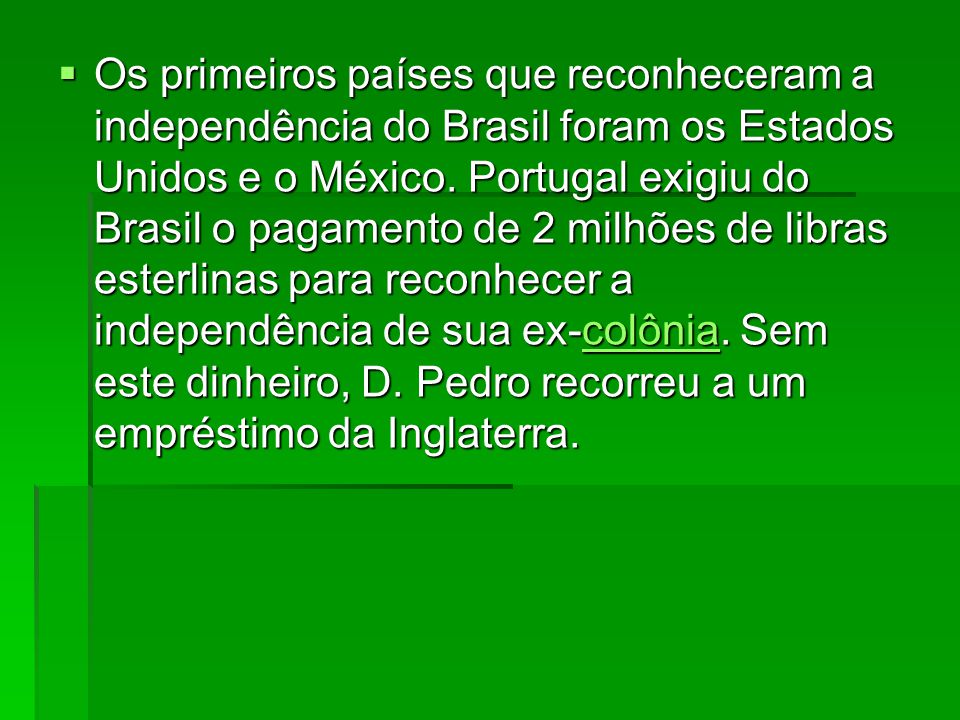 Os primeiros países que reconheceram a independência do Brasil foram os Estados Unidos e o México.
