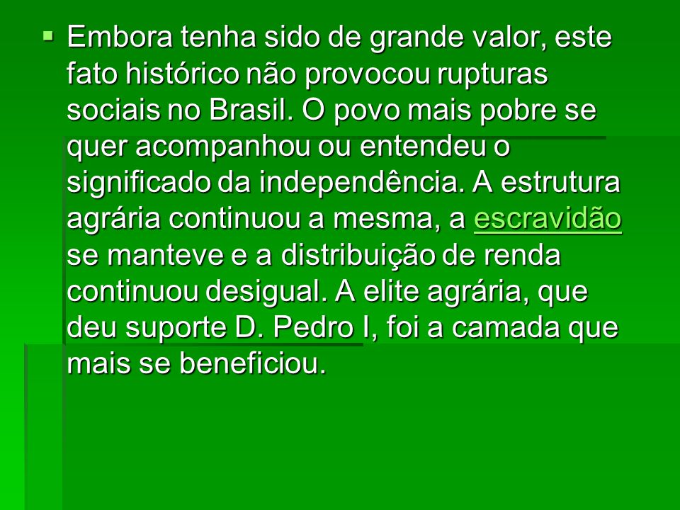 Embora tenha sido de grande valor, este fato histórico não provocou rupturas sociais no Brasil.