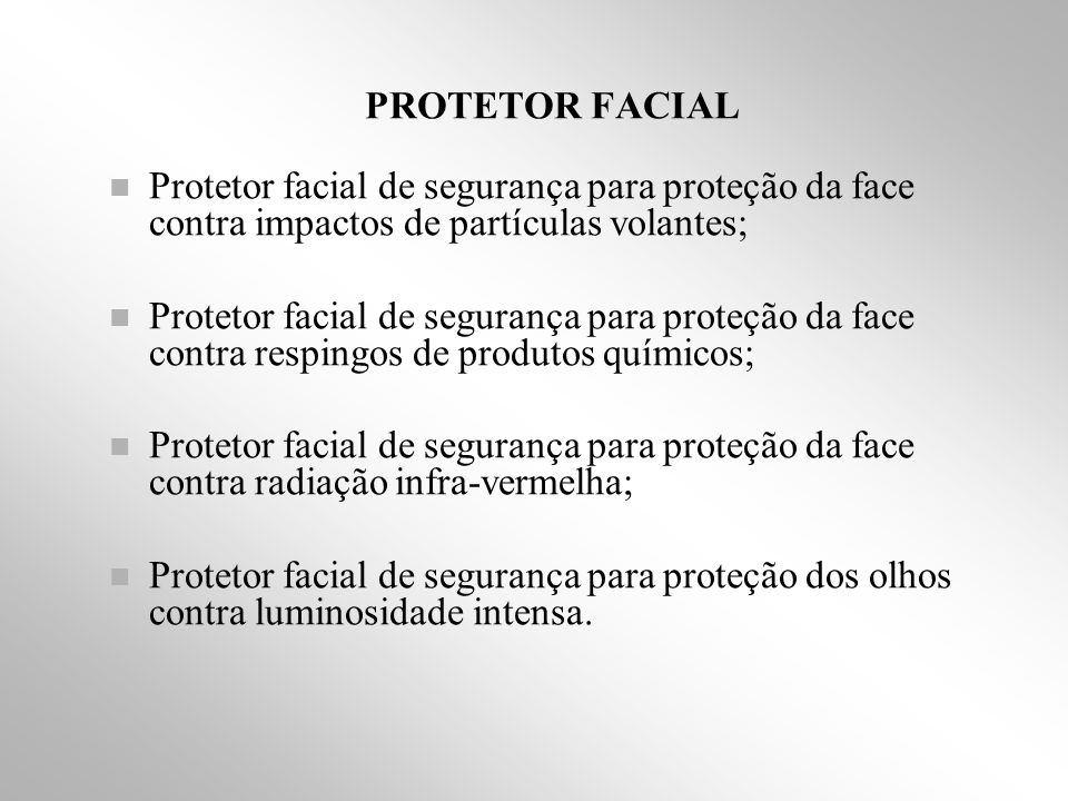 PROTETOR FACIAL Protetor facial de segurança para proteção da face contra impactos de partículas volantes;