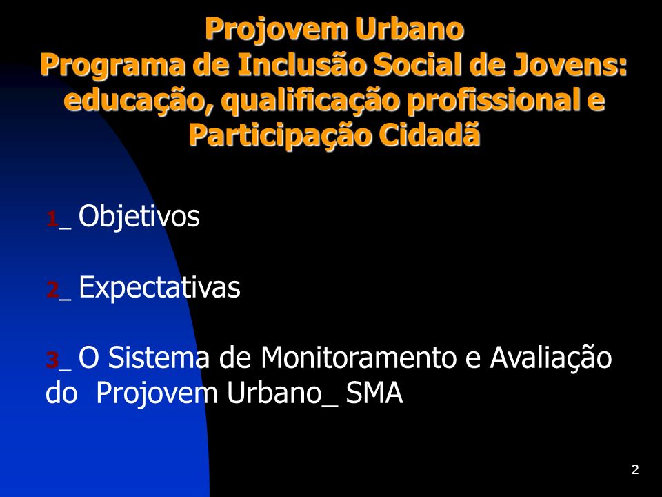 Projovem Urbano Programa de Inclusão Social de Jovens: educação, qualificação profissional e Participação Cidadã.