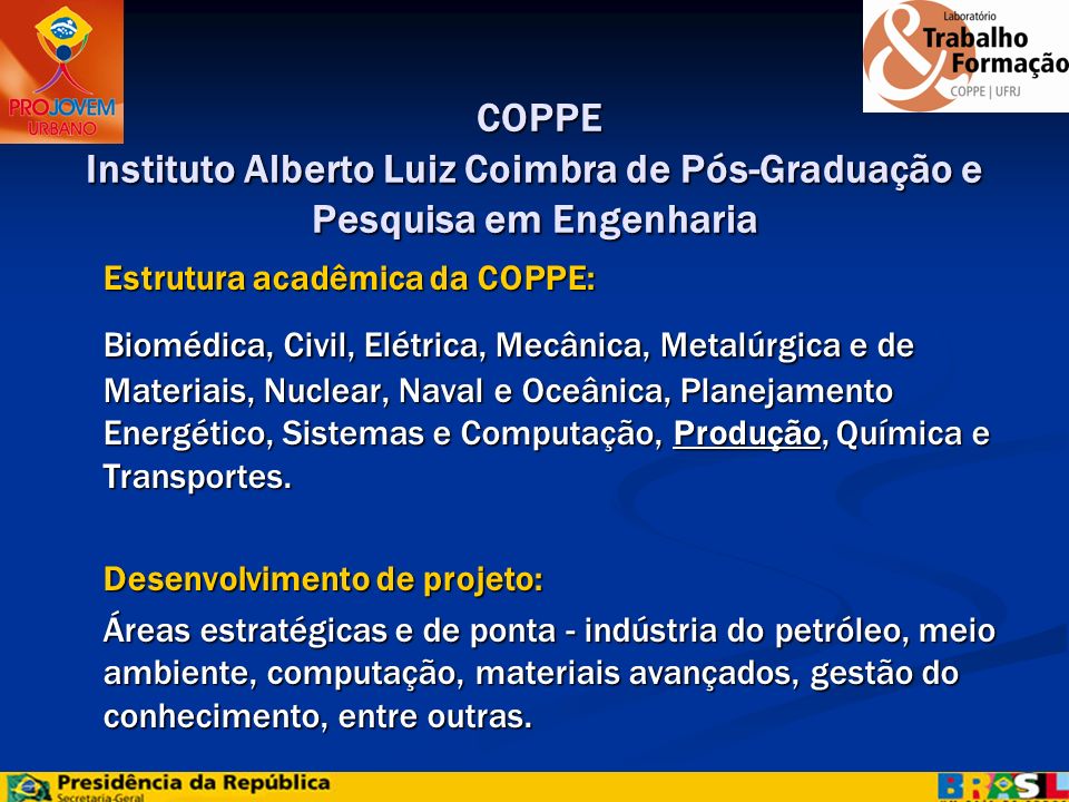 PROJOVEM URBANO 2008 COPPE Instituto Alberto Luiz Coimbra de Pós-Graduação e Pesquisa em Engenharia.