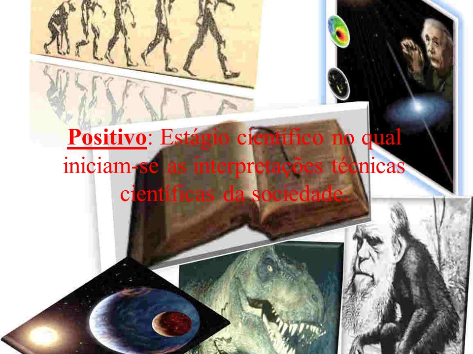 Positivo: Estágio científico no qual iniciam-se as interpretações técnicas científicas da sociedade.