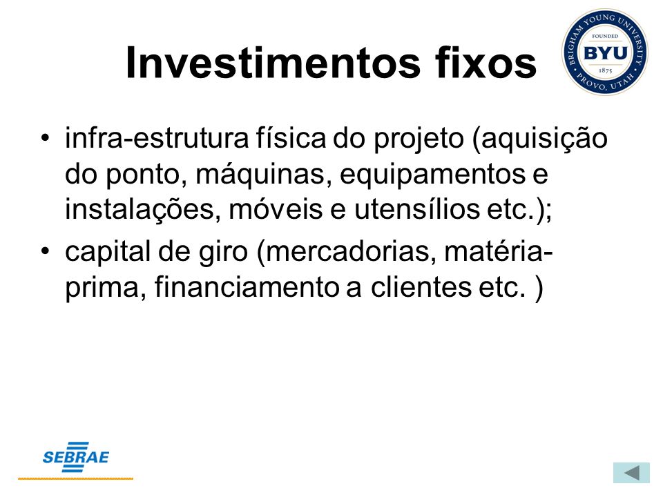 Investimentos fixos infra-estrutura física do projeto (aquisição do ponto, máquinas, equipamentos e instalações, móveis e utensílios etc.);