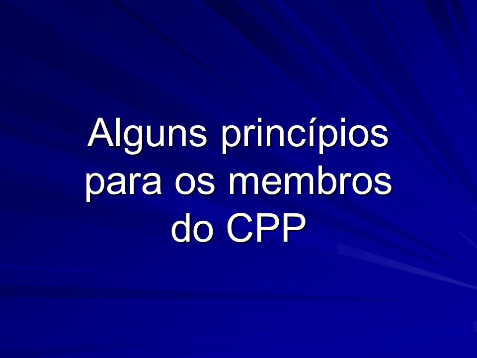 Alguns princípios para os membros do CPP