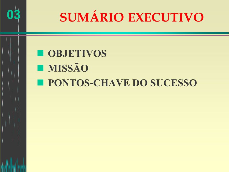 SUMÁRIO EXECUTIVO OBJETIVOS MISSÃO PONTOS-CHAVE DO SUCESSO