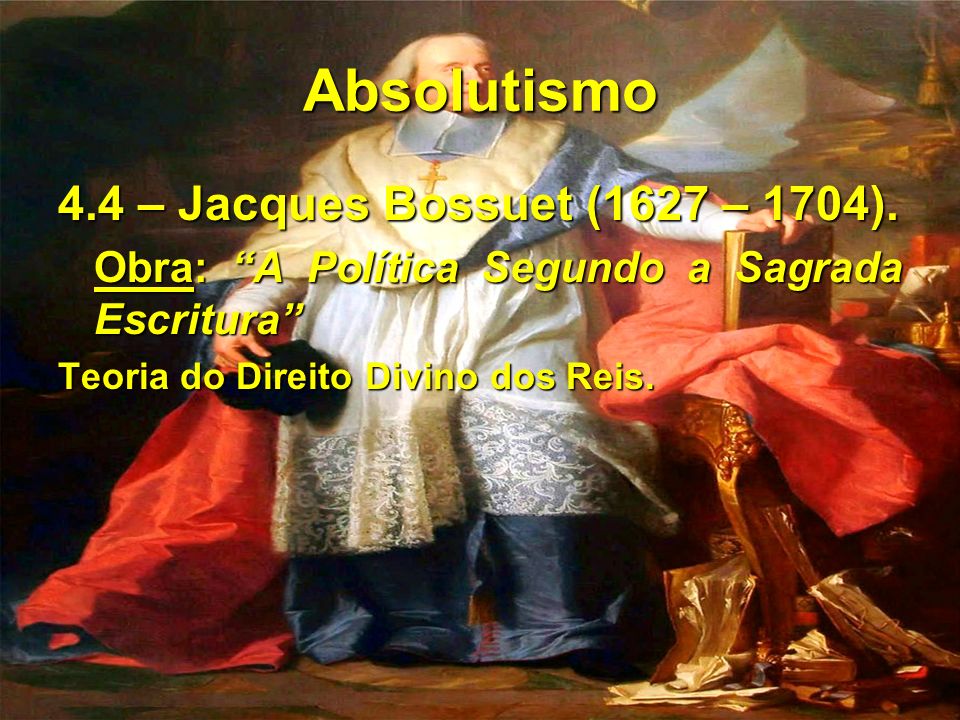 Absolutismo 4.4 – Jacques Bossuet (1627 – 1704).