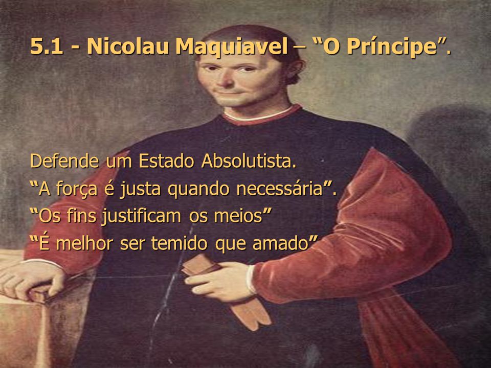 5.1 - Nicolau Maquiavel – O Príncipe .