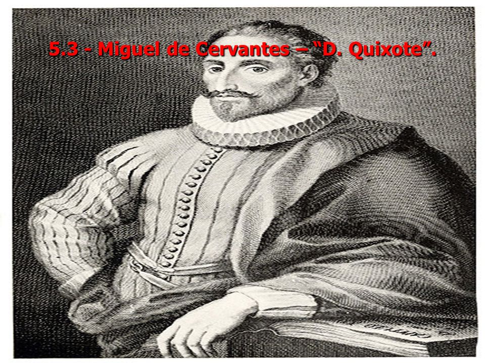 5.3 - Miguel de Cervantes – D. Quixote .