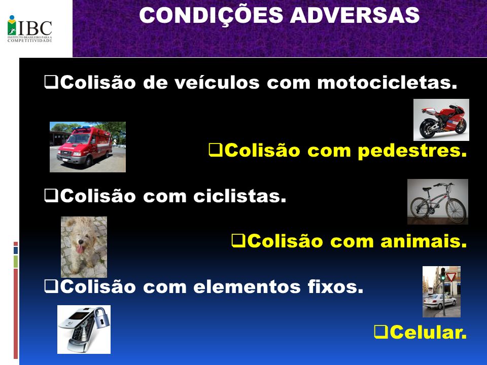 CONDIÇÕES ADVERSAS Colisão de veículos com motocicletas.