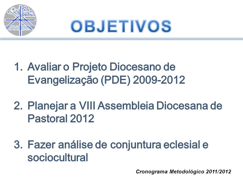 OBJETIVOS Avaliar o Projeto Diocesano de Evangelização (PDE)