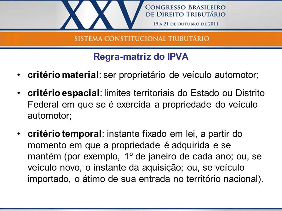 Regra-matriz do IPVA critério material: ser proprietário de veículo automotor;