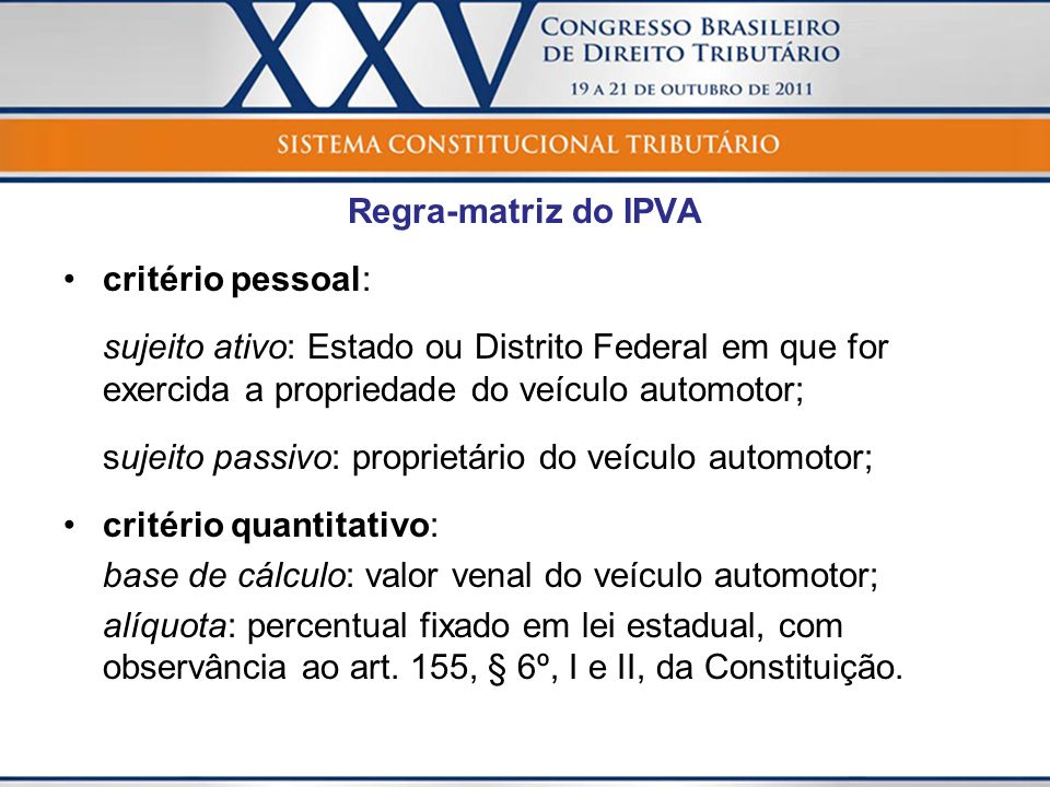 Regra-matriz do IPVA critério pessoal: sujeito ativo: Estado ou Distrito Federal em que for exercida a propriedade do veículo automotor;