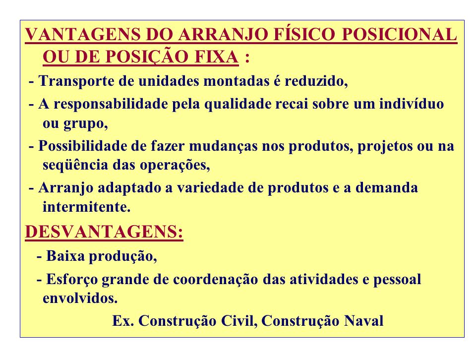 VANTAGENS DO ARRANJO FÍSICO POSICIONAL OU DE POSIÇÃO FIXA :