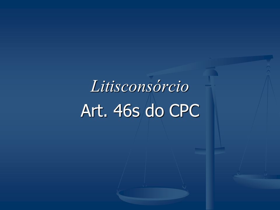 Litisconsórcio Art. 46s do CPC