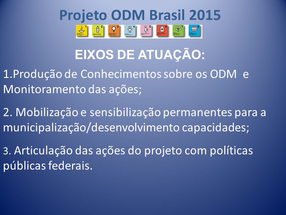 Projeto ODM Brasil 2015 EIXOS DE ATUAÇÃO: