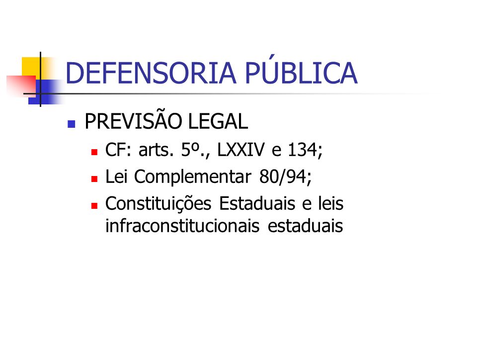 DEFENSORIA PÚBLICA PREVISÃO LEGAL CF: arts. 5º., LXXIV e 134;