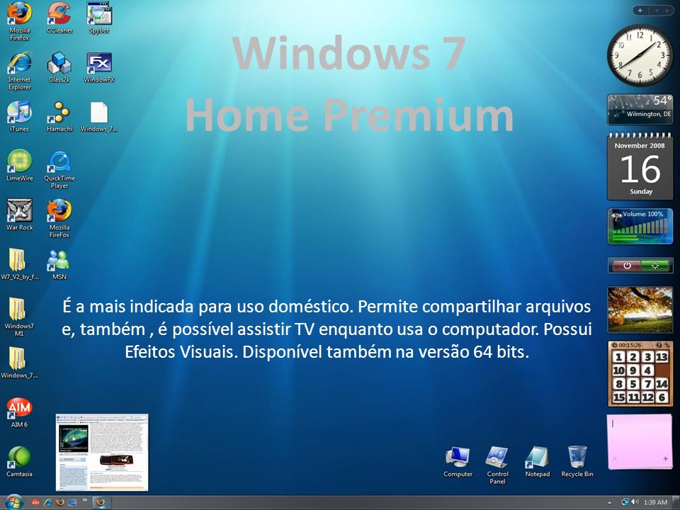 Windows 7 Home Premium. É a mais indicada para uso doméstico. Permite compartilhar arquivos.