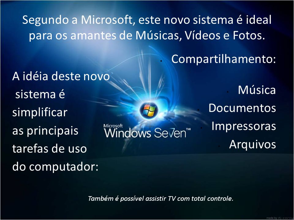 Segundo a Microsoft, este novo sistema é ideal para os amantes de Músicas, Vídeos e Fotos.