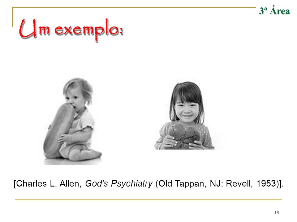 3ª Área Um exemplo: [Charles L. Allen, God’s Psychiatry (Old Tappan, NJ: Revell, 1953)].