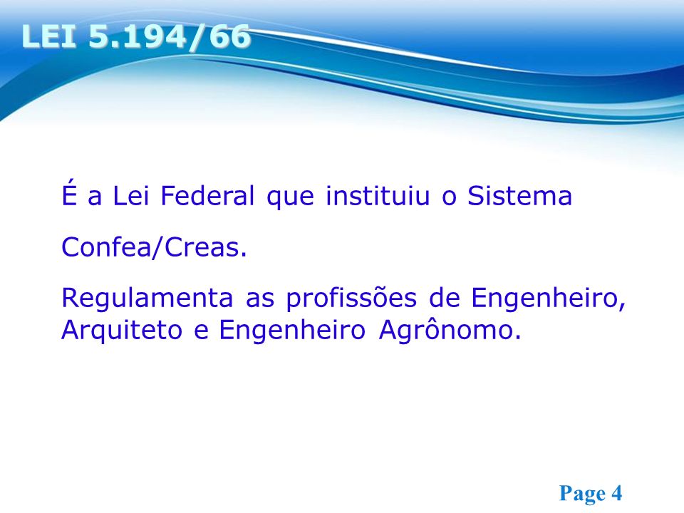 LEI 5.194/66 É a Lei Federal que instituiu o Sistema Confea/Creas.