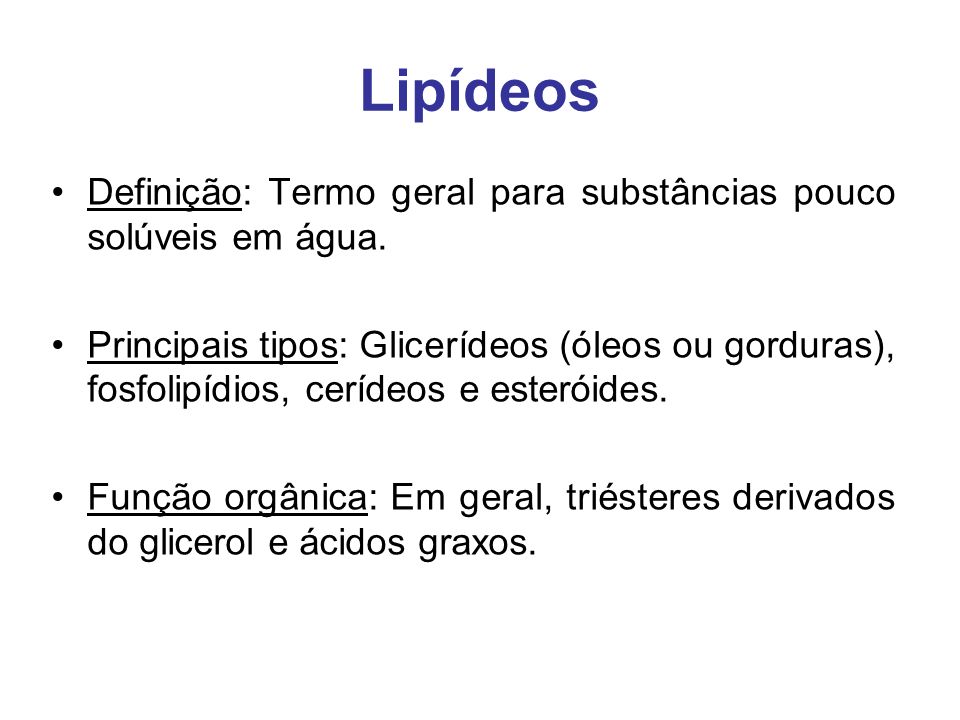 Lipídeos Definição: Termo geral para substâncias pouco solúveis em água.