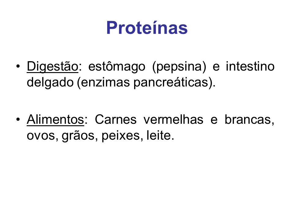Proteínas Digestão: estômago (pepsina) e intestino delgado (enzimas pancreáticas).