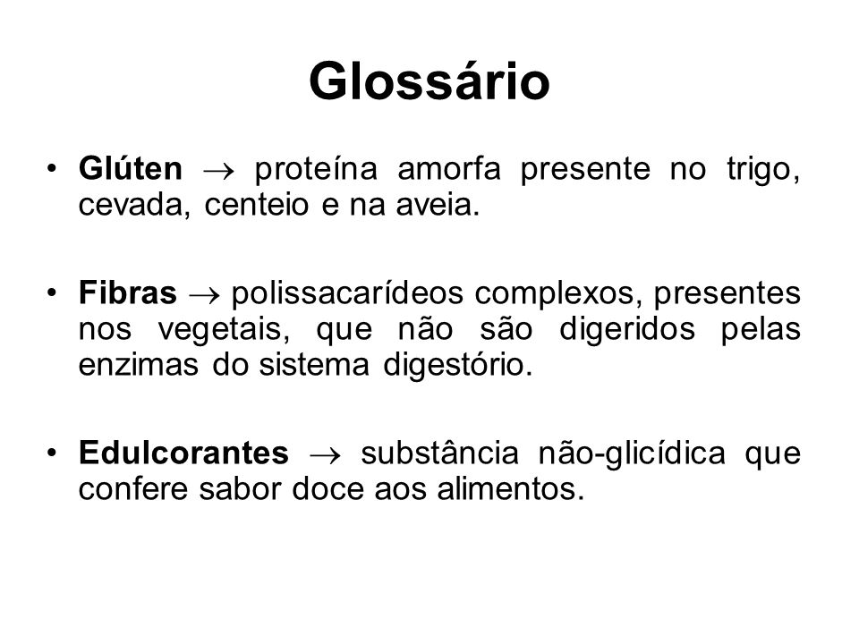 Glossário Glúten  proteína amorfa presente no trigo, cevada, centeio e na aveia.