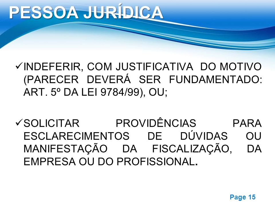 PESSOA JURÍDICA INDEFERIR, COM JUSTIFICATIVA DO MOTIVO (PARECER DEVERÁ SER FUNDAMENTADO: ART. 5º DA LEI 9784/99), OU;