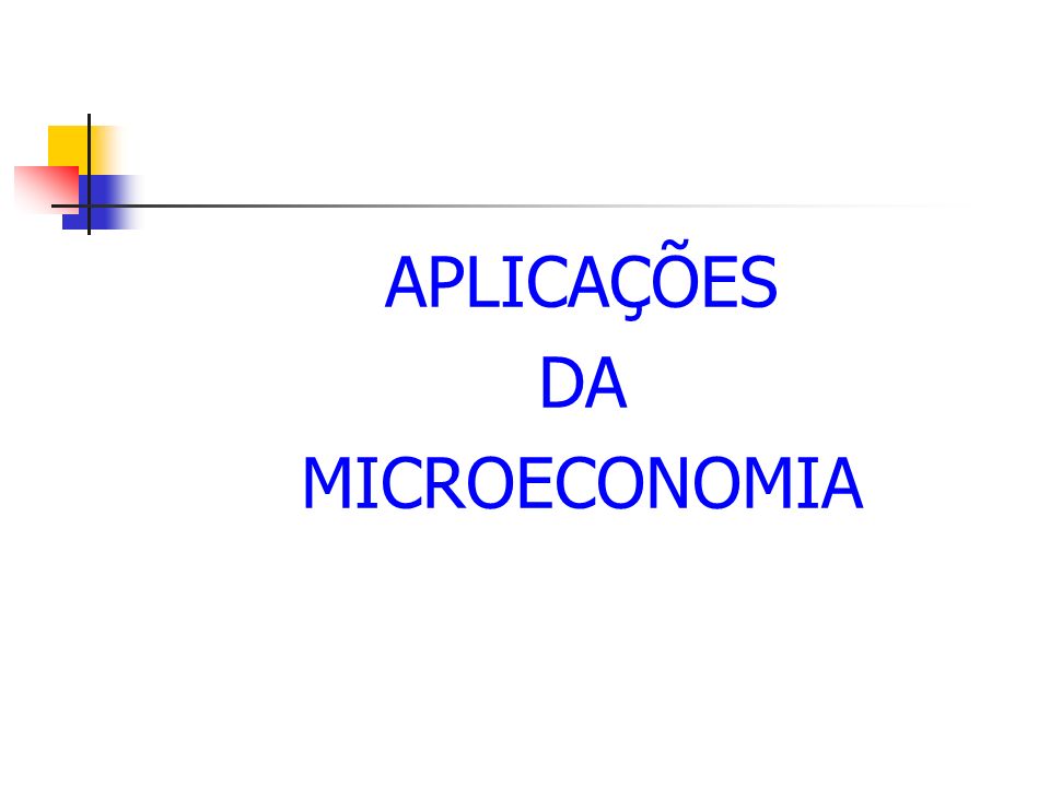 APLICAÇÕES DA MICROECONOMIA