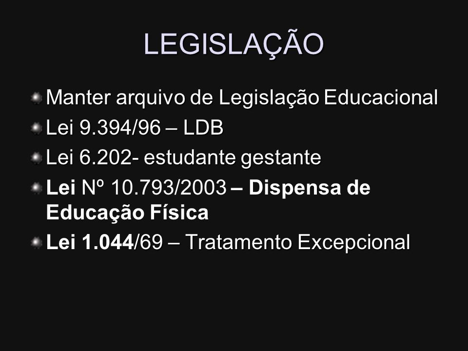 LEGISLAÇÃO Manter arquivo de Legislação Educacional Lei 9.394/96 – LDB