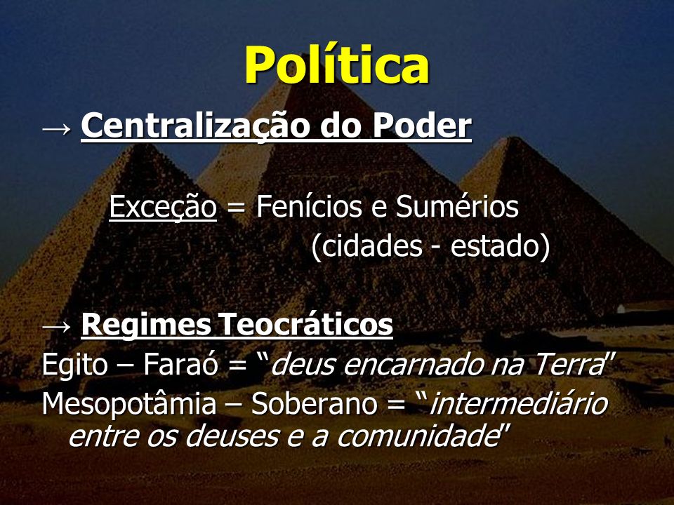 Política → Centralização do Poder Exceção = Fenícios e Sumérios
