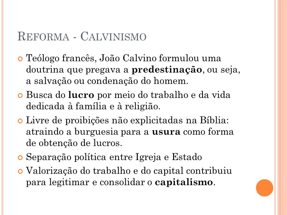 Reforma - Calvinismo Teólogo francês, João Calvino formulou uma doutrina que pregava a predestinação, ou seja, a salvação ou condenação do homem.