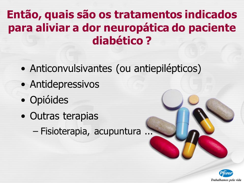 Então, quais são os tratamentos indicados para aliviar a dor neuropática do paciente diabético