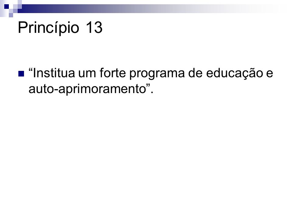 Princípio 13 Institua um forte programa de educação e auto-aprimoramento .