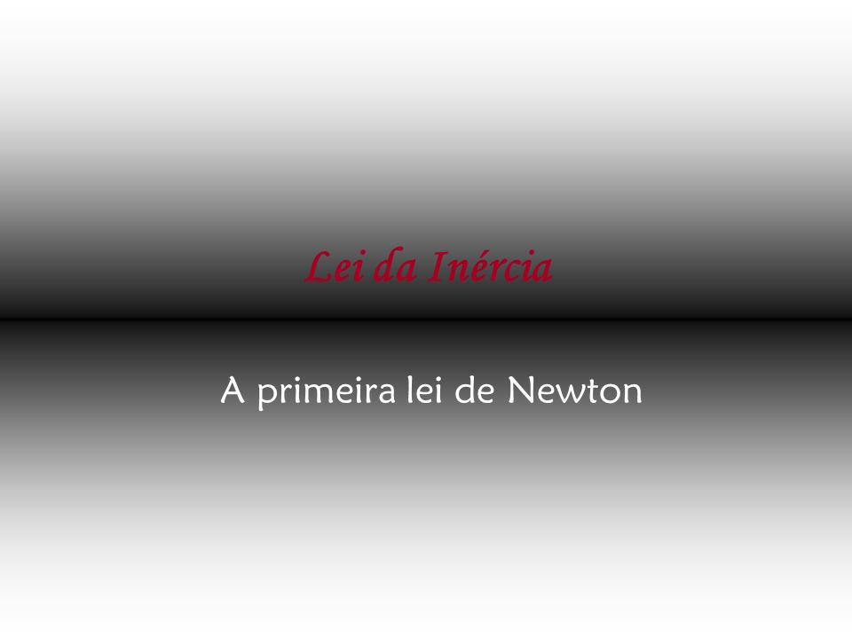 A primeira lei de Newton