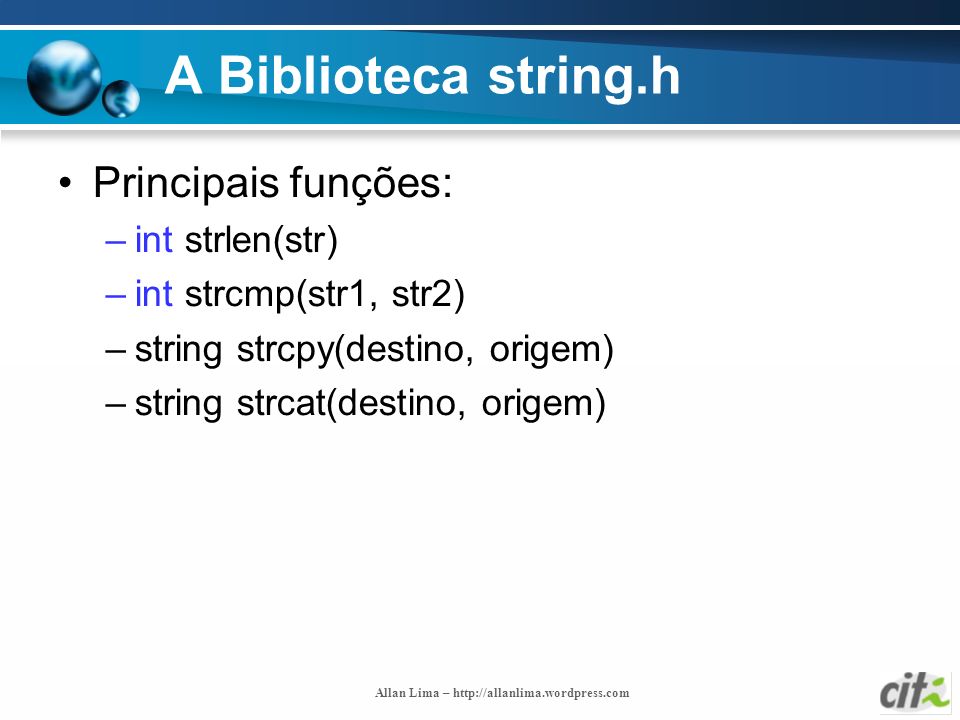 A Biblioteca string.h Principais funções: int strlen(str)