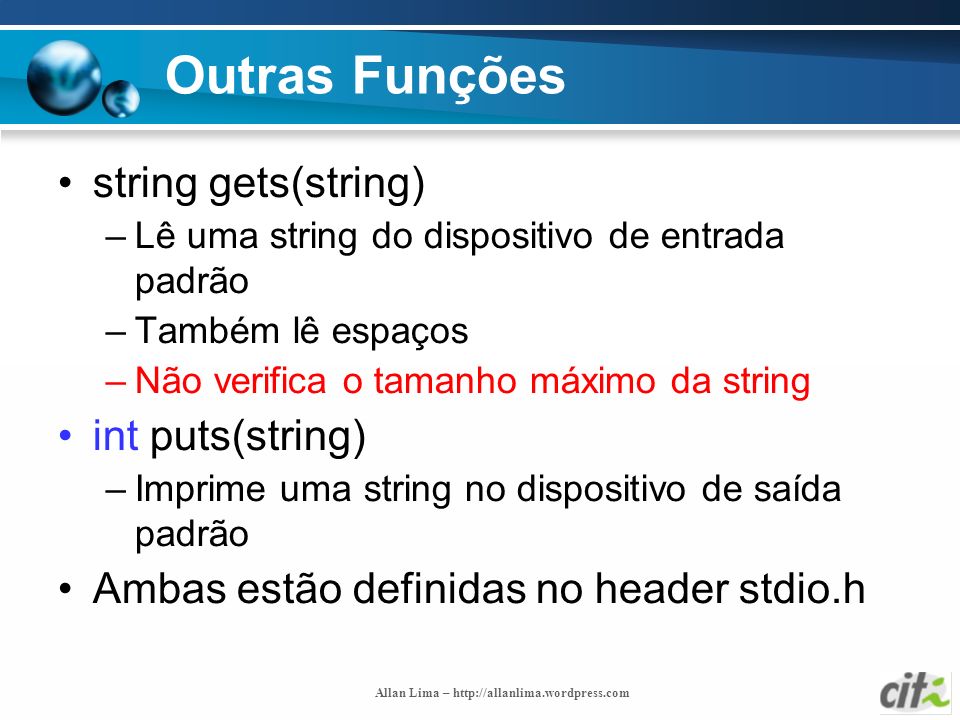 Outras Funções string gets(string) int puts(string)