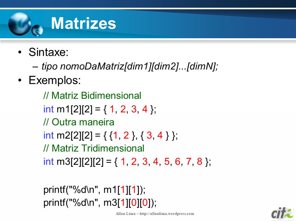 Matrizes Sintaxe: Exemplos: // Matriz Bidimensional
